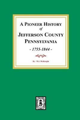 Libro A Pioneer History Of Jefferson County, Pennsylvania...