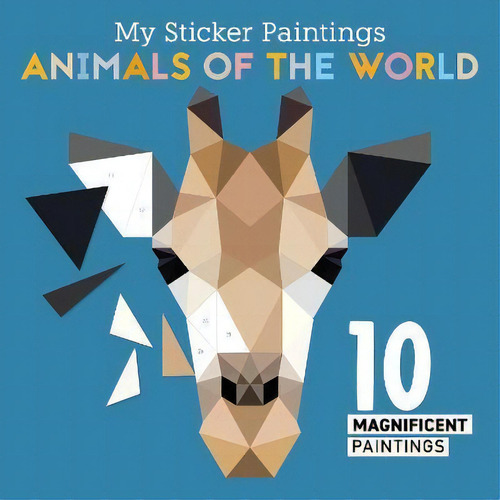 My Sticker Paintings: Animals Of The World : 10 Magnificent Paintings, De Clorophyl Editions., Vol. 1. Editorial Fox Chapel Publishing, Tapa Blanda En Inglés
