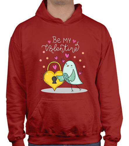 Sudadera Gorro Cangurera - Be My Valentine - Amor - Pareja