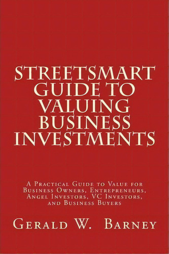 Street-smart Guide To Valuing Business Investments, De Gerald W Barney. Editorial American Valuemetrics, Tapa Blanda En Inglés