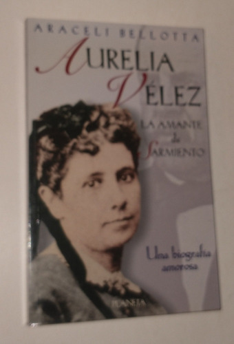 Aurelia Vélez (la Amante De Sarmiento) S. Bellotta 