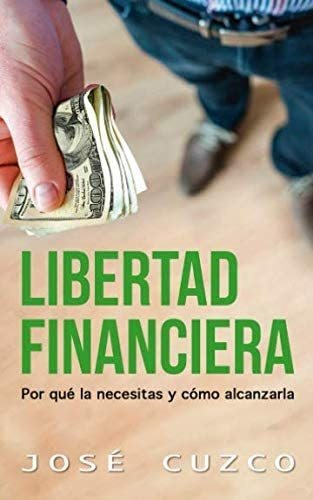 Libro: Libertad Financiera: Por Qué La Necesitas Y Cómo Alca