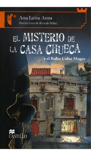 El Misterio De La Casa Chueca (y El Bulto Color Mugre), De Ana Luisa Anza. Editorial Ediciones Castillo, Edición 1 En Español, 2007