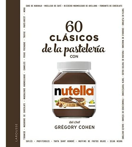 60 Clásicos De La Pastelería Con Nutella® (larousse - Libros