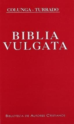 Biblia Vulgata Latina - Alberto Colunga (latín)