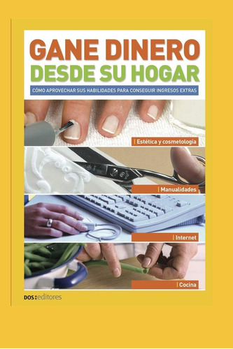 Libro: Gane Dinero Desde Su Hogar: Cómo Aprovechar Sus Habil