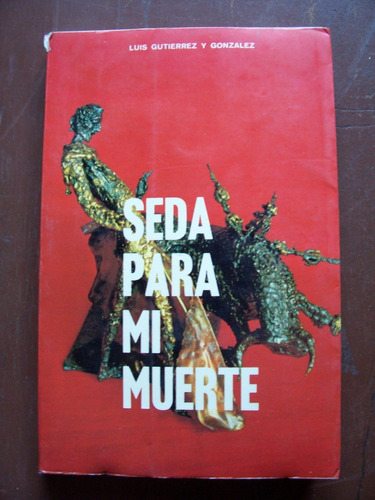 Seda Para Mi Muerte-novela-aut-luis Gutiérrez González-ed-kb