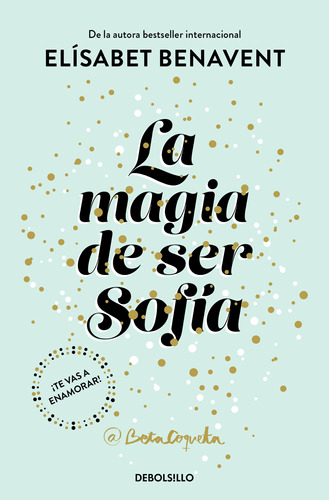 La magia de ser Sofía: ¡Te vas a enamorar!, de BENAVENT, ELISABET. Serie Bestseller Editorial Debolsillo, tapa blanda en español, 2022