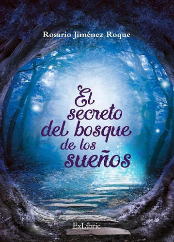 El Secreto Del Bosque De Los Sueãâ±os, De Rosario Jiménez Roque. Editorial Exlibric, Tapa Blanda En Español