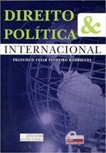 Direito & Política Internacional, de Francisco Cesar Pinheiro Rodrigues. Editora DIVERSOS, capa mole em português