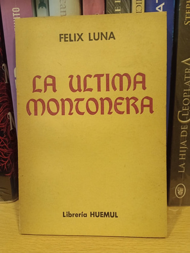 La Última Montonera - Félix Luna - Ed Huemul 