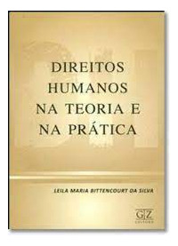 Direitos Humanos Na Teoria E Na Prática De Leila Maria Bittencourt Da Silva Pela Gz (2009)