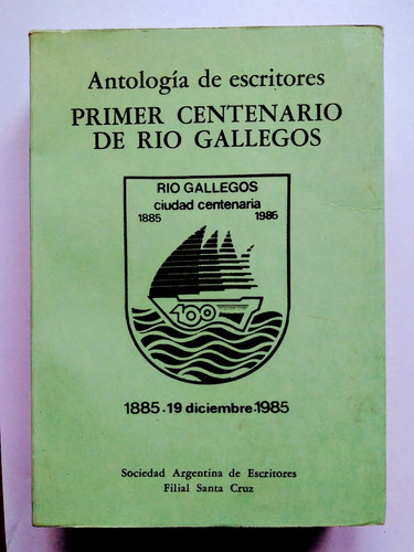 Antologia De Escritores - Primer Centenario Rio Gallegos