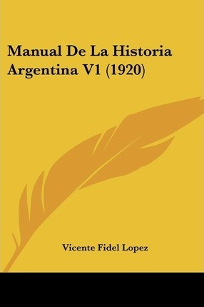 Libro Manual De La Historia Argentina V1 (1920) - Vicente...