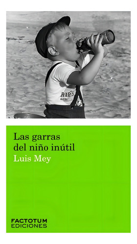 Las Garras Del Niño Inutil - Luis Mey - Factotum - Libro