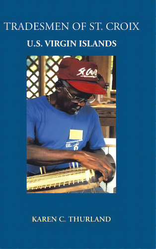 Tradesmen Of St. Croix: U.s. Virgin Islands, De Thurland, Karen C.. Editorial Authorhouse, Tapa Dura En Inglés