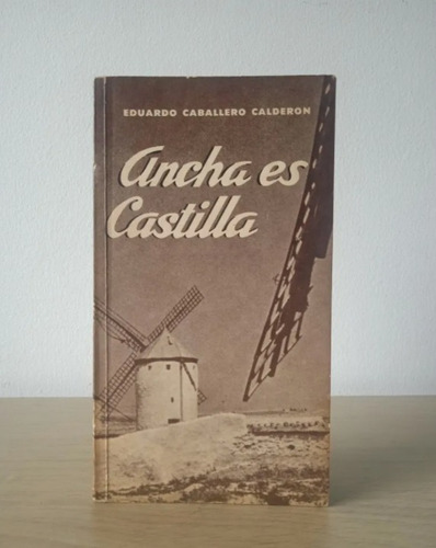 Ancha Es Castilla, Eduardo Caballero Calderón