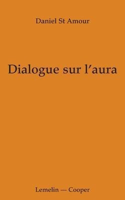 Dialogue Sur L'aura - Daniel St Amour