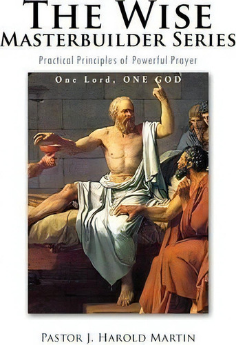 The Wise Masterbuilder Series, De Pastor J Harold Martin. Editorial Xlibris Corporation, Tapa Blanda En Inglés, 2011