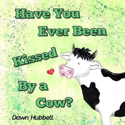 Libro Have You Ever Been Kissed By A Cow? - Hubbell, Dawn