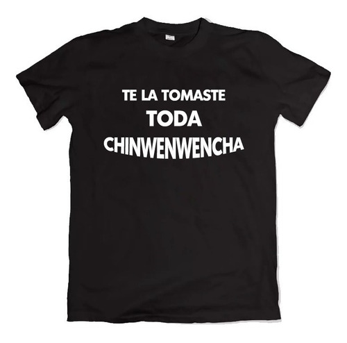 Remera Te La Tomaste Toda Chinwenwencha 100% Algodon