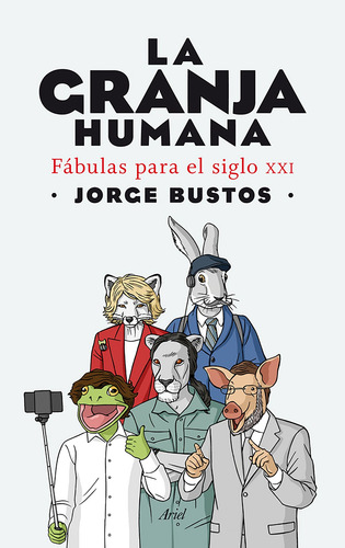 La granja humana: Fábulas para el siglo XXI, de Bustos, Jorge. Ariel Editorial Ariel México, tapa blanda en español, 2015