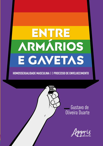 Entre armários e gavetas: homossexualidade masculina e o processo de envelhecimento, de Duarte, Gustavo de Oliveira. Appris Editora e Livraria Eireli - ME, capa mole em português, 2019