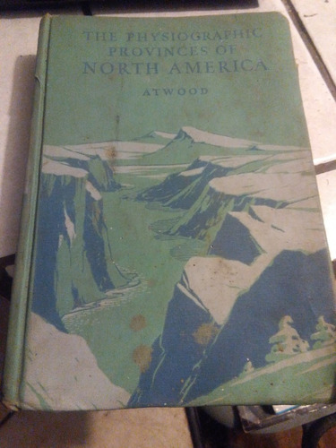 The Physiographic Provinces Of North America. Atwood