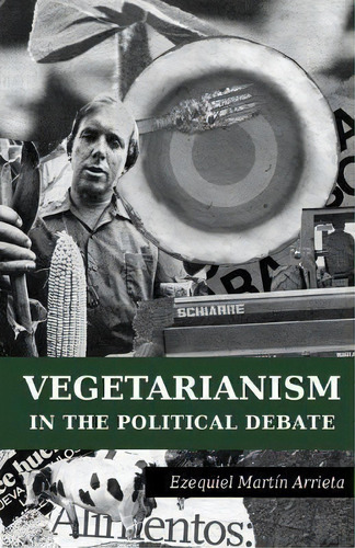 Vegetarianism In The Political Debate, De Fátima Madonna. Editorial Createspace Independent Publishing Platform, Tapa Blanda En Inglés