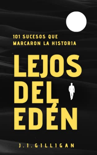 Lejos Del Edén: 101 Sucesos Que Marcaron La Historia