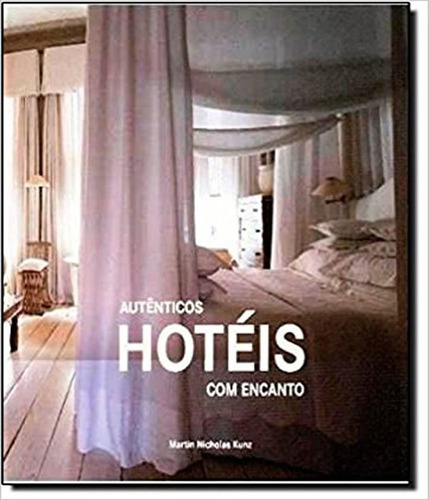 Autenticos Hoteis Com Encanto: Autenticos Hoteis Com Encanto, De Kunz, Martin Nicholas. Editora Fkg, Capa Mole, Edição 1 Em Português