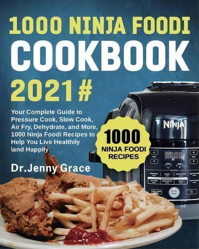 1000 Ninja Foodi Cookbook 2021# : Your Complete Guide To Pressure Cook, Slow Cook, Air Fry, Dehyd..., De Dr Jenny Grace. Editorial Denis Bridger, Tapa Blanda En Inglés