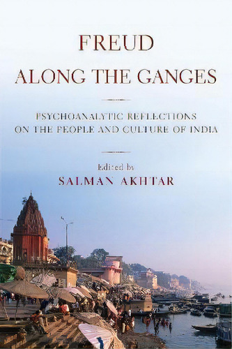 Freud Along The Ganges, De Salman Akhtar. Editorial Other Press Llc, Tapa Blanda En Inglés