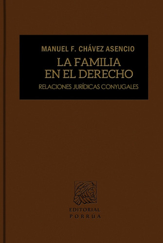 La Familia En El Derecho Relaciones Jurídicas Conyugales, De Manuel F. Chávez Asencio. Editorial Porrúa México En Español