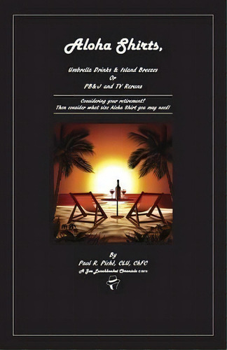 Aloha Shirts, Umbrella Drinks & Island Breezes Or P B & J And Tv Reruns, De Paul R Piche Clu Chfc. Editorial Outskirts Press, Tapa Blanda En Inglés