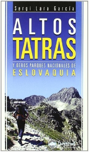 Altos Tatras y otros parques nacionales de Eslovaquia, de Sergi Lara Garcia. Editorial Ediciones Desnivel S L, tapa blanda en español, 2009