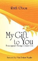 Libro My Gift To You : Encouragement During A Cancer Cris...