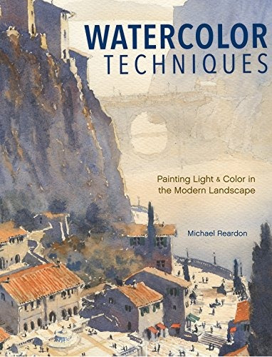 Watercolor Techniques Painting Light And Color In Landscapes
