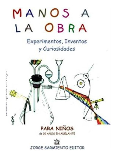 Libro: Manos A La Obra: Experimentos, Inventos Y (didactica