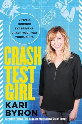 Crash Test Girl : Life's A Science Experiment. Crash Your...