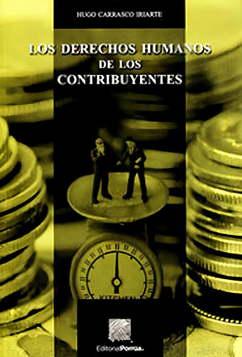 Los Derechos Humanos de los Contribuyentes: No, de Carrasco Iriarte, Hugo., vol. 1. Editorial Porrua, tapa pasta blanda, edición 1 en español, 2017