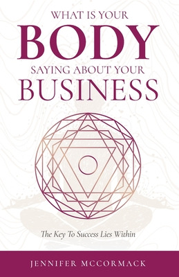 Libro What Your Body Is Telling You About Your Business: ...