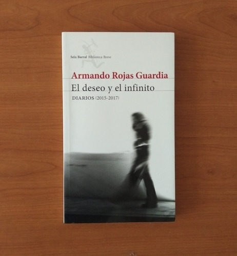 Libro El Deseo Y El Infinito  Armando Rojas Guardia 