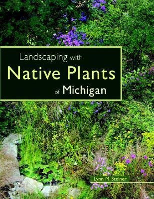 Landscaping With Native Plants Of Michigan - Lynn M. Stei...