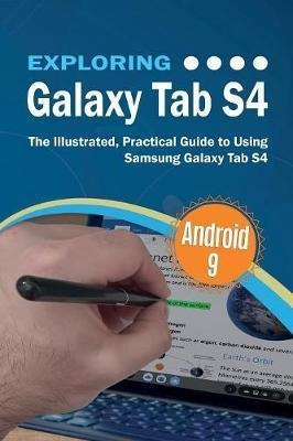 Exploring Galaxy Tab S4 : The Illustrated, Practical Guid...