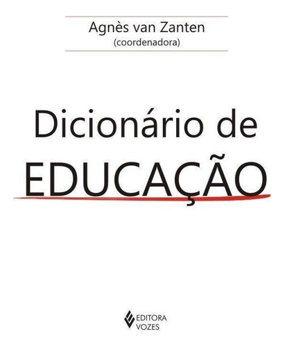 Dicionário de educação, de Van Zanten Agnes. Editora Vozes, capa mole, edição 1 em português, 2011