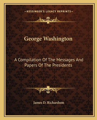 Libro George Washington: A Compilation Of The Messages An...