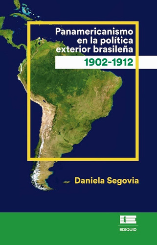 Panamericanismo En La Política Exterior Brasileña (1902-1912), De Daniela Segovia. Editorial Ediquid, Tapa Blanda, Edición 1 En Español, 2019