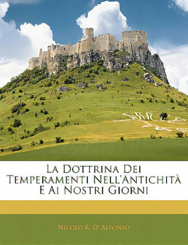 La Dottrina Dei Temperamenti Nell'antichita E Ai Nostri Giorni, De Alfonso, Nicol R. D'. Editorial Nabu Pr, Tapa Blanda En Inglés