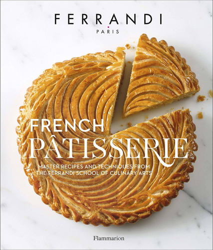 French Patisserie: Master Recipes And Techniques From The Fe
